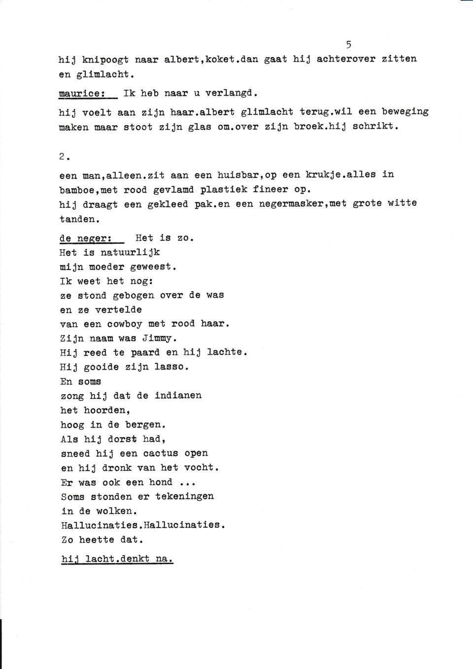 en een negertragkerrmet grote wltte tanden. cle neeer: Het le zo. Het is natuurlijk mljn uoecler gewoest. Ik weet het nog:?,e stond gebogen over cle was - en ze vertelde van een oowboy met rooil haar.