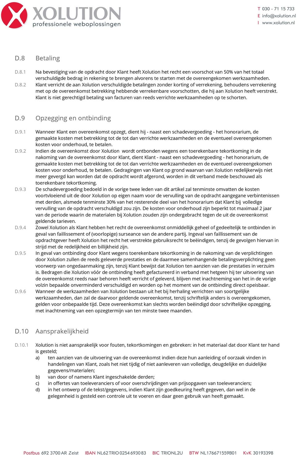 Klant verricht de aan Xolution verschuldigde betalingen zonder korting of verrekening, behoudens verrekening met op de overeenkomst betrekking hebbende verrekenbare voorschotten, die hij aan Xolution