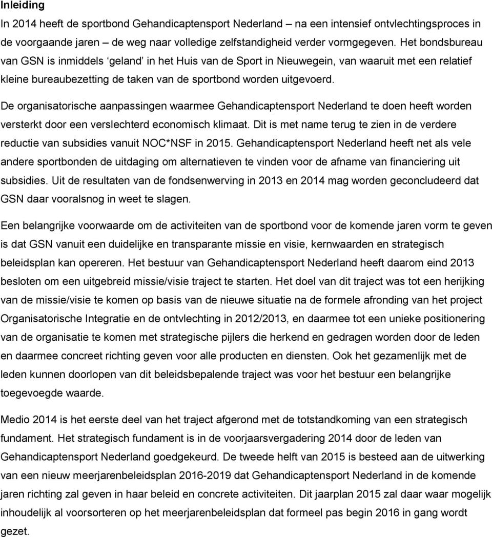 De organisatorische aanpassingen waarmee Gehandicaptensport Nederland te doen heeft worden versterkt door een verslechterd economisch klimaat.