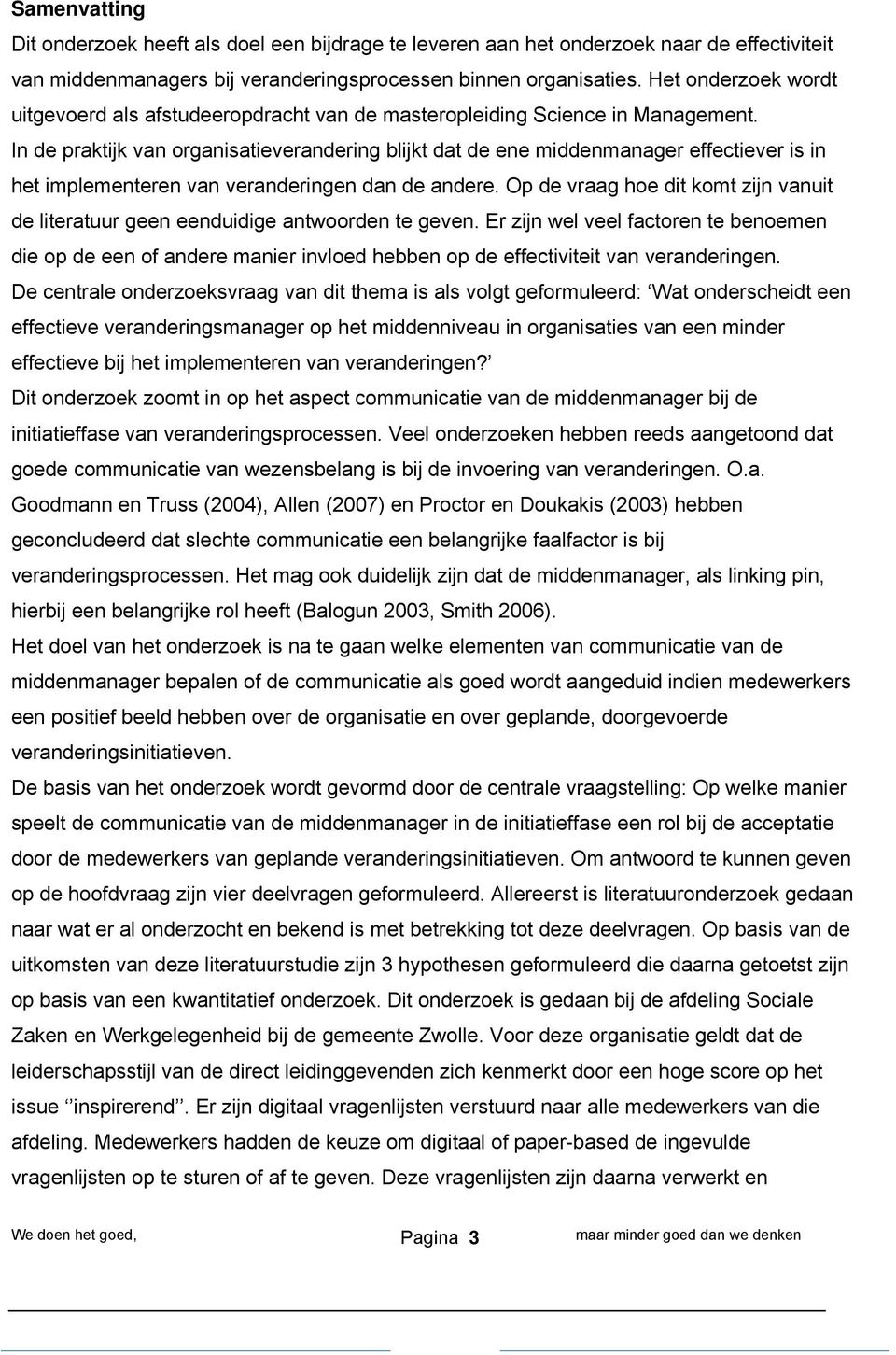 In de praktijk van organisatieverandering blijkt dat de ene middenmanager effectiever is in het implementeren van veranderingen dan de andere.