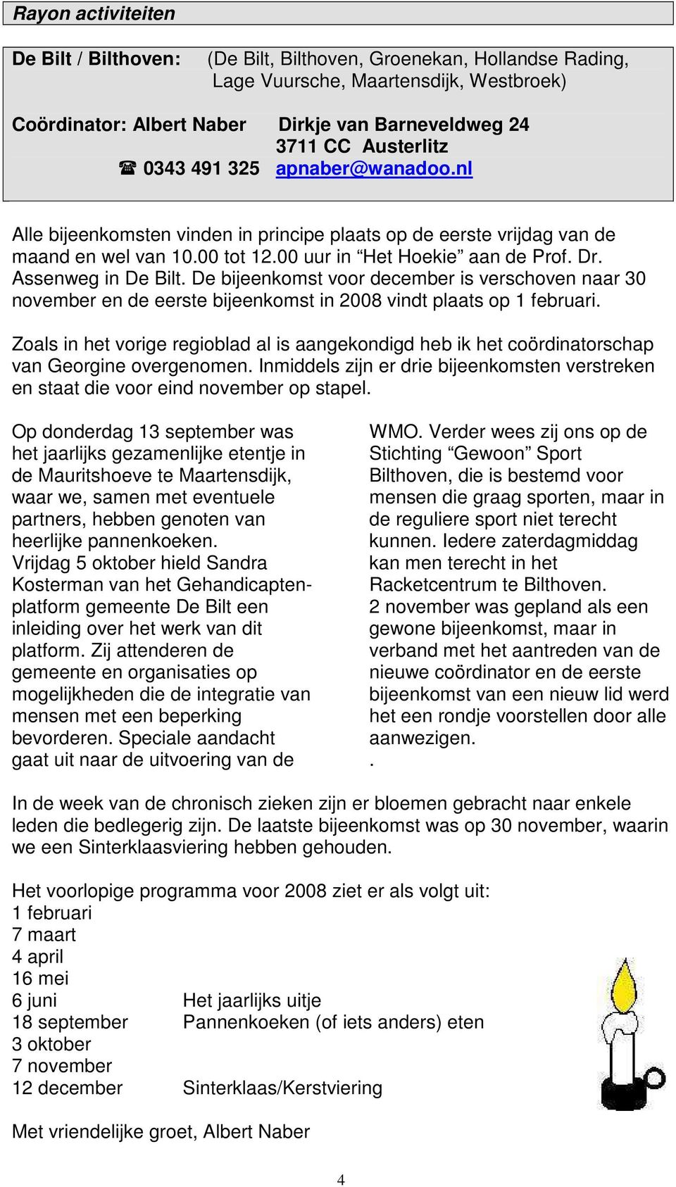 Assenweg in De Bilt. De bijeenkomst voor december is verschoven naar 30 november en de eerste bijeenkomst in 2008 vindt plaats op 1 februari.