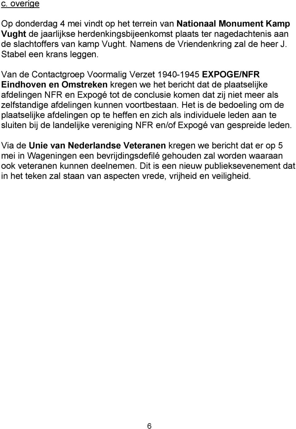 Van de Contactgroep Voormalig Verzet 1940-1945 EXPOGE/NFR Eindhoven en Omstreken kregen we het bericht dat de plaatselijke afdelingen NFR en Expogé tot de conclusie komen dat zij niet meer als