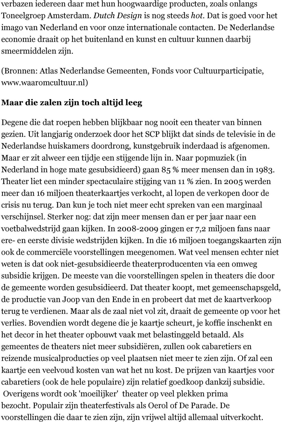 (Bronnen: Atlas Nederlandse Gemeenten, Fonds voor Cultuurparticipatie, www.waaromcultuur.