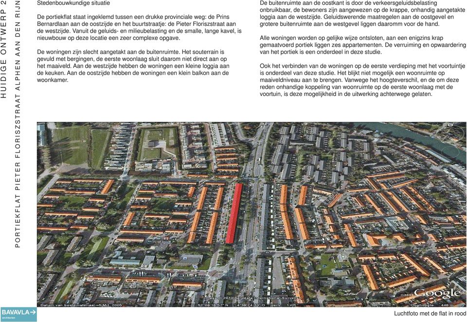 Het souterrain is gevuld met bergingen, de eerste woonlaag sluit daarom niet direct aan op het maaiveld. Aan de westzijde hebben de woningen een kleine loggia aan de keuken.