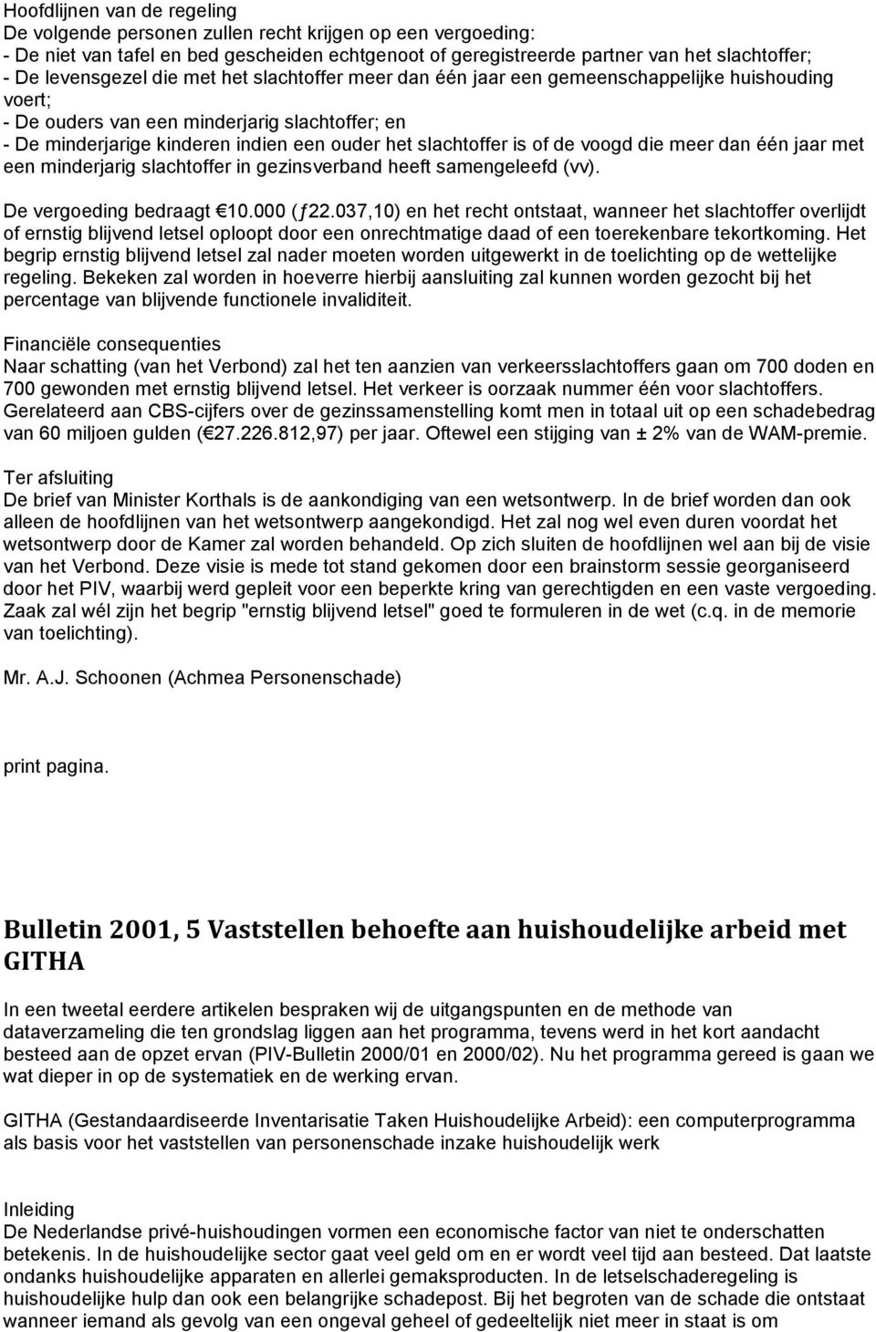 slachtoffer is of de voogd die meer dan één jaar met een minderjarig slachtoffer in gezinsverband heeft samengeleefd (vv). De vergoeding bedraagt 10.000 (ƒ22.