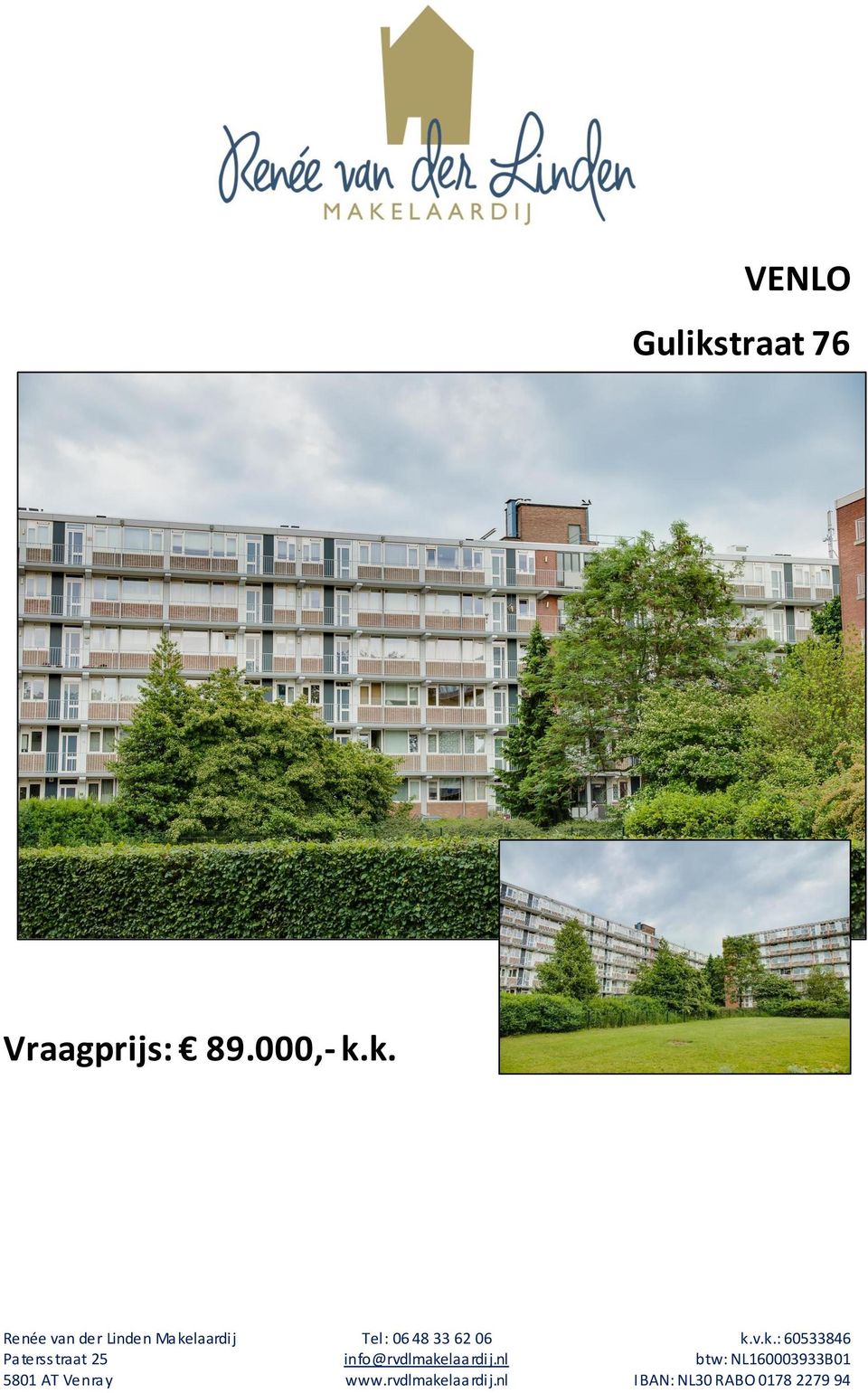 k. Renée van der Linden Makelaardij Tel: 06 48 33 62 06 k.v.k.: 60533846 Patersstraat 25 info@rvdlmakelaardij.