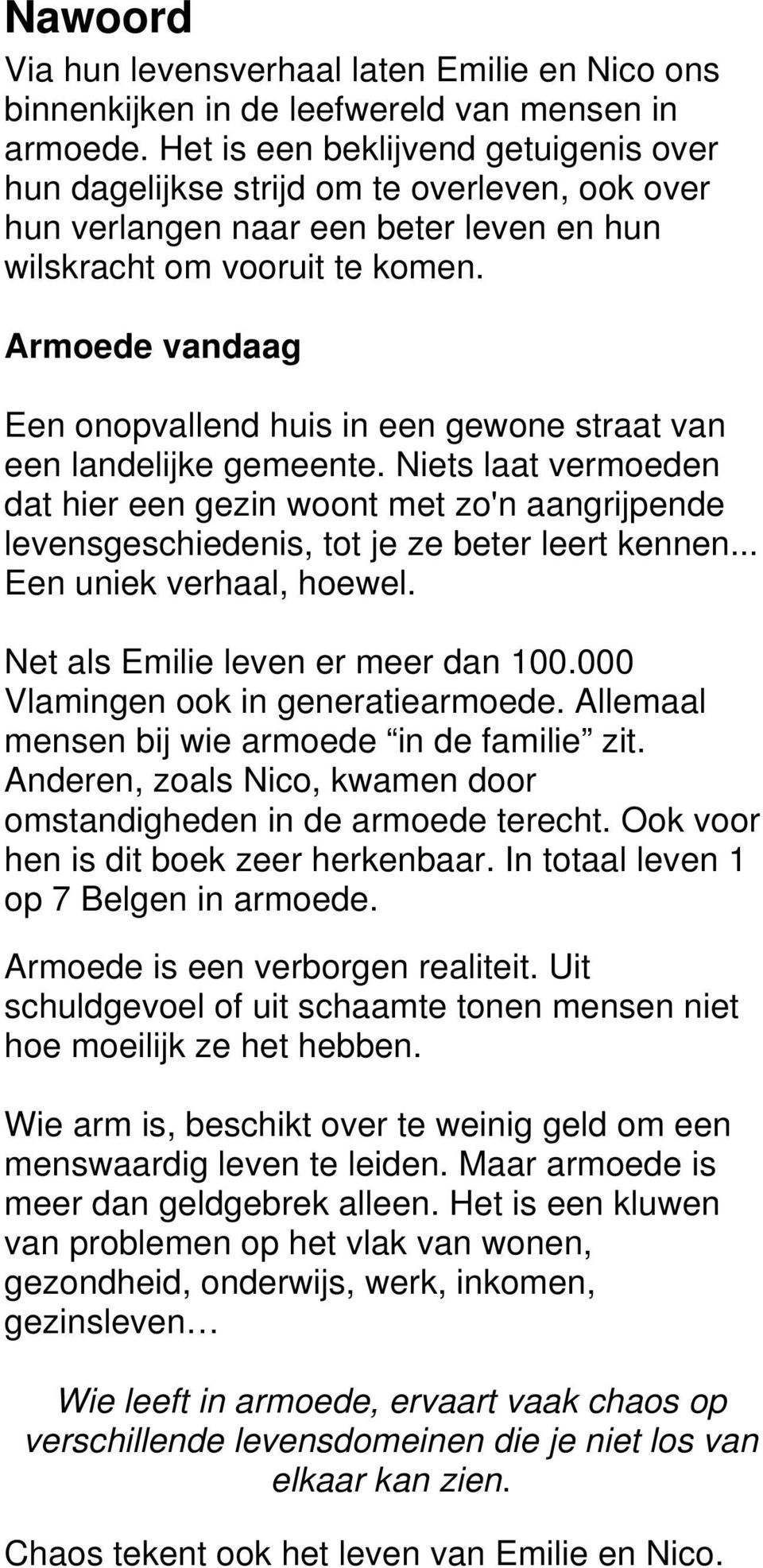 Armoede vandaag Een onopvallend huis in een gewone straat van een landelijke gemeente.