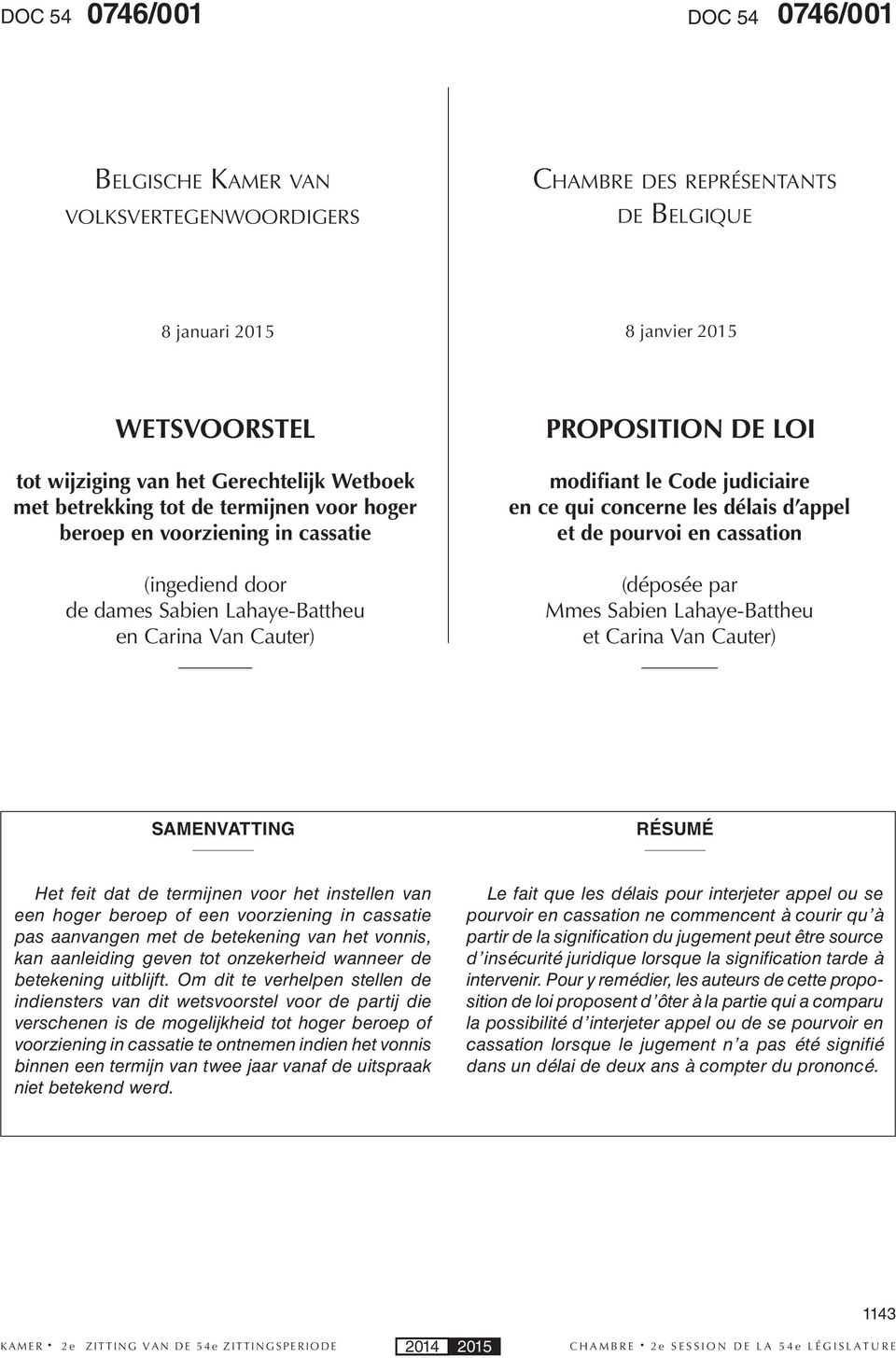 concerne les délais d appel et de pourvoi en cassation (déposée par Mmes Sabien Lahaye-Battheu et Carina Van Cauter) SAMENVATTING RÉSUMÉ Het feit dat de termijnen voor het instellen van een hoger