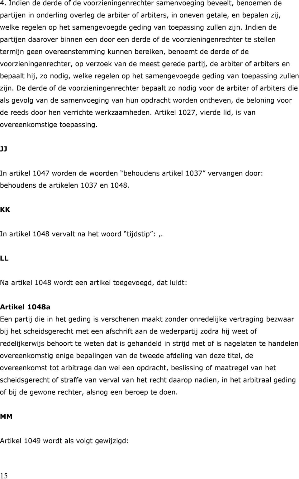 Indien de partijen daarover binnen een door een derde of de voorzieningenrechter te stellen termijn geen overeenstemming kunnen bereiken, benoemt de derde of de voorzieningenrechter, op verzoek van