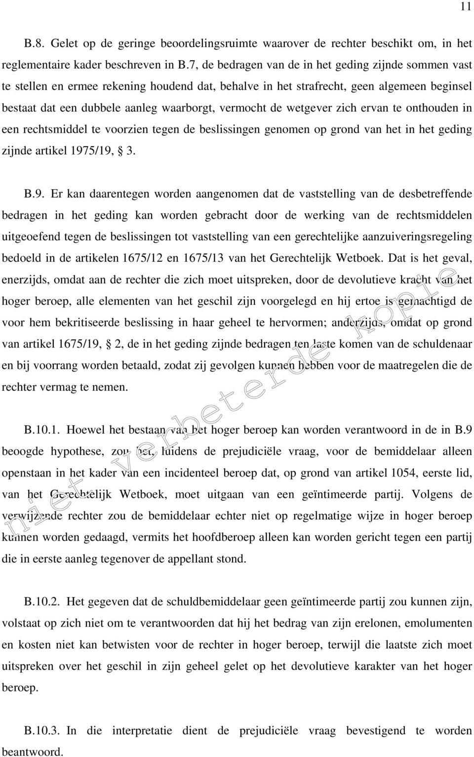 de wetgever zich ervan te onthouden in een rechtsmiddel te voorzien tegen de beslissingen genomen op grond van het in het geding zijnde artikel 197