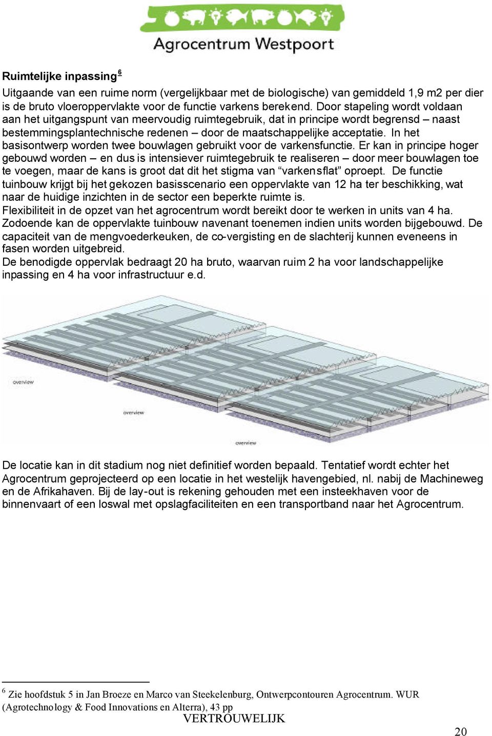 In het basisontwerp worden twee bouwlagen gebruikt voor de varkensfunctie.