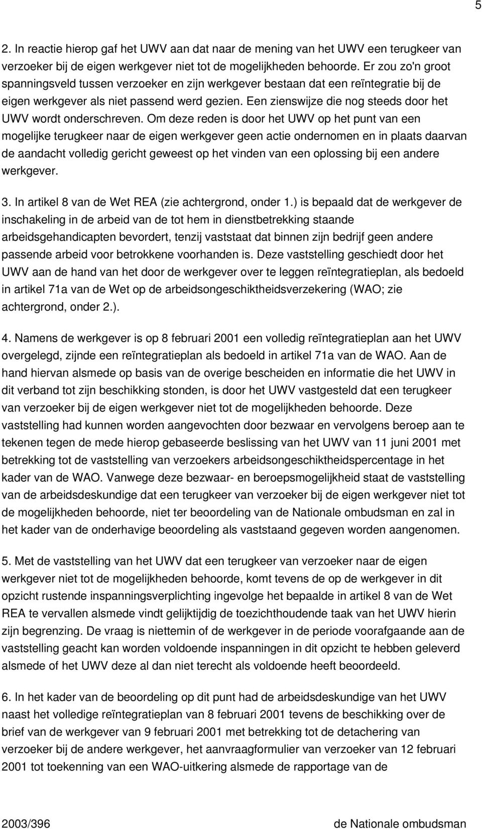 Een zienswijze die nog steeds door het UWV wordt onderschreven.