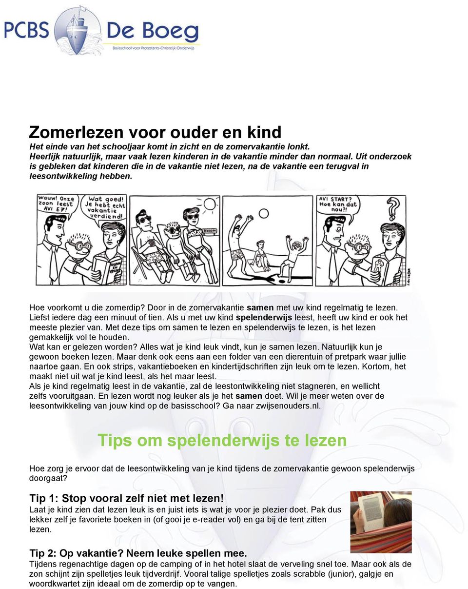 Door in de zomervakantie samen met uw kind regelmatig te lezen. Liefst iedere dag een minuut of tien. Als u met uw kind spelenderwijs leest, heeft uw kind er ook het meeste plezier van.