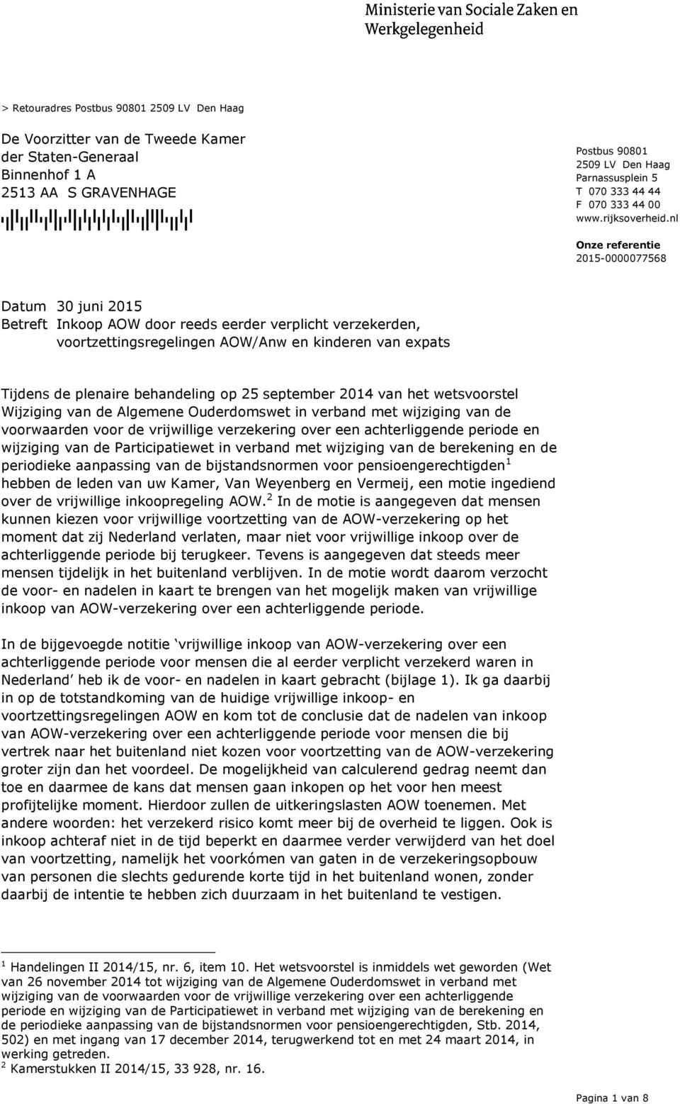 nl Betreft Inkoop AOW door reeds eerder verplicht verzekerden, voortzettingsregelingen AOW/Anw en kinderen van expats Tijdens de plenaire behandeling op 25 september 2014 van het wetsvoorstel