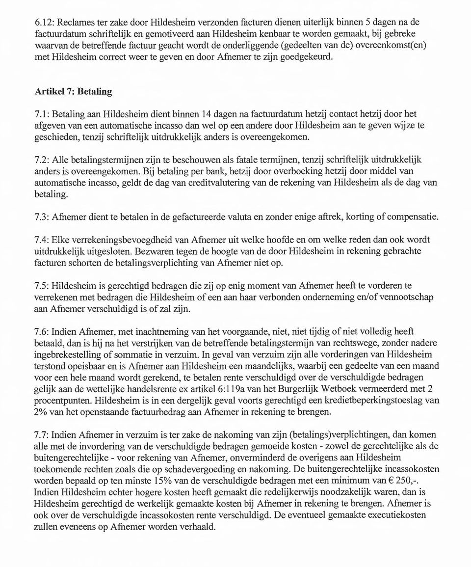 1 : Betaling aan Hildesheim dient binnen 14 dagen na factuurdatum hetzij cntact hetzij dr het afgeven van een autmatische incass dan wel p een andere dr Hildesheim aan te geven wijze te geschieden,