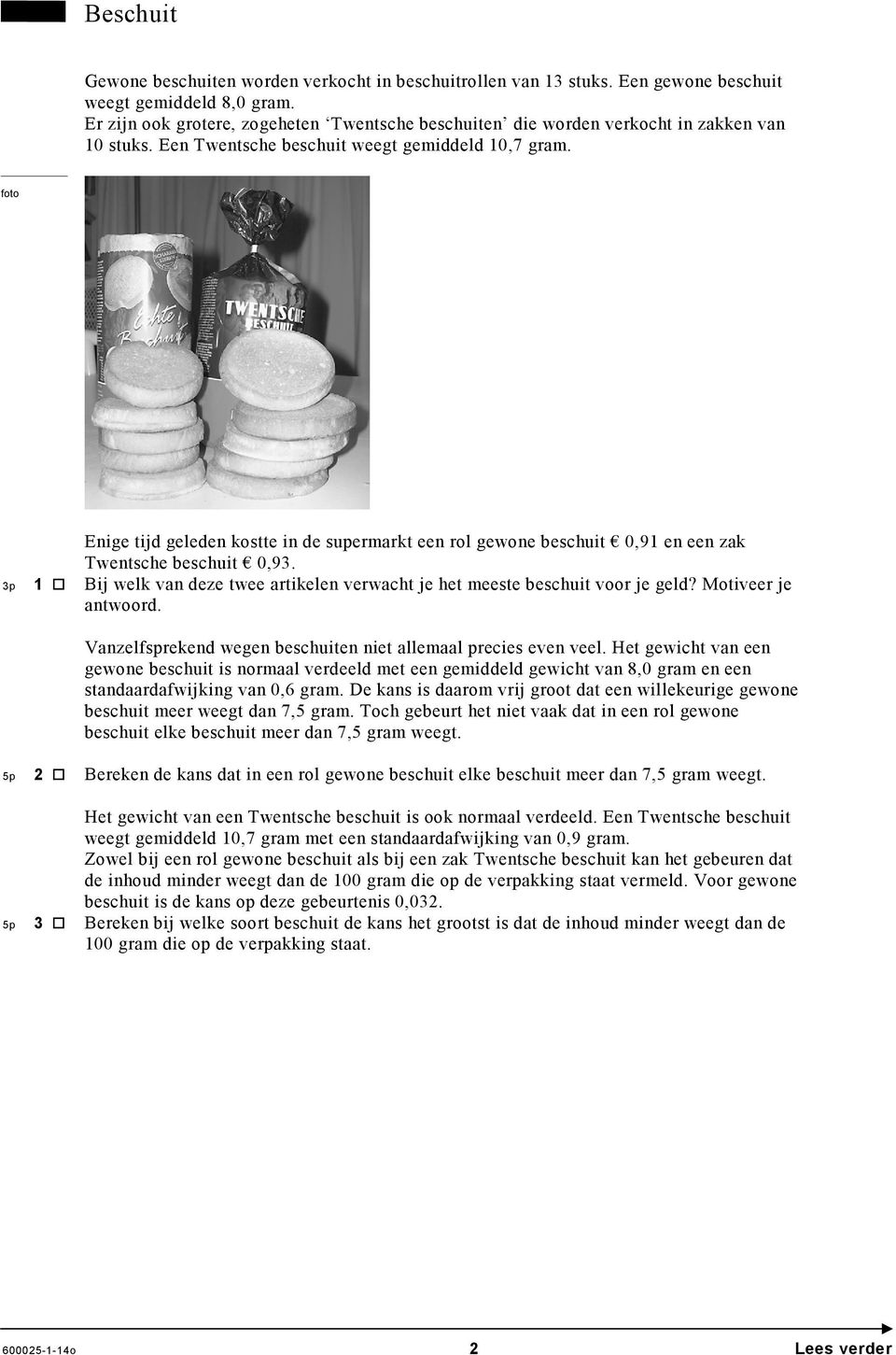 foto 3p 1 Enige tijd geleden kostte in de supermarkt een rol gewone beschuit 0,91 en een zak Twentsche beschuit 0,93. Bij welk van deze twee artikelen verwacht je het meeste beschuit voor je geld?