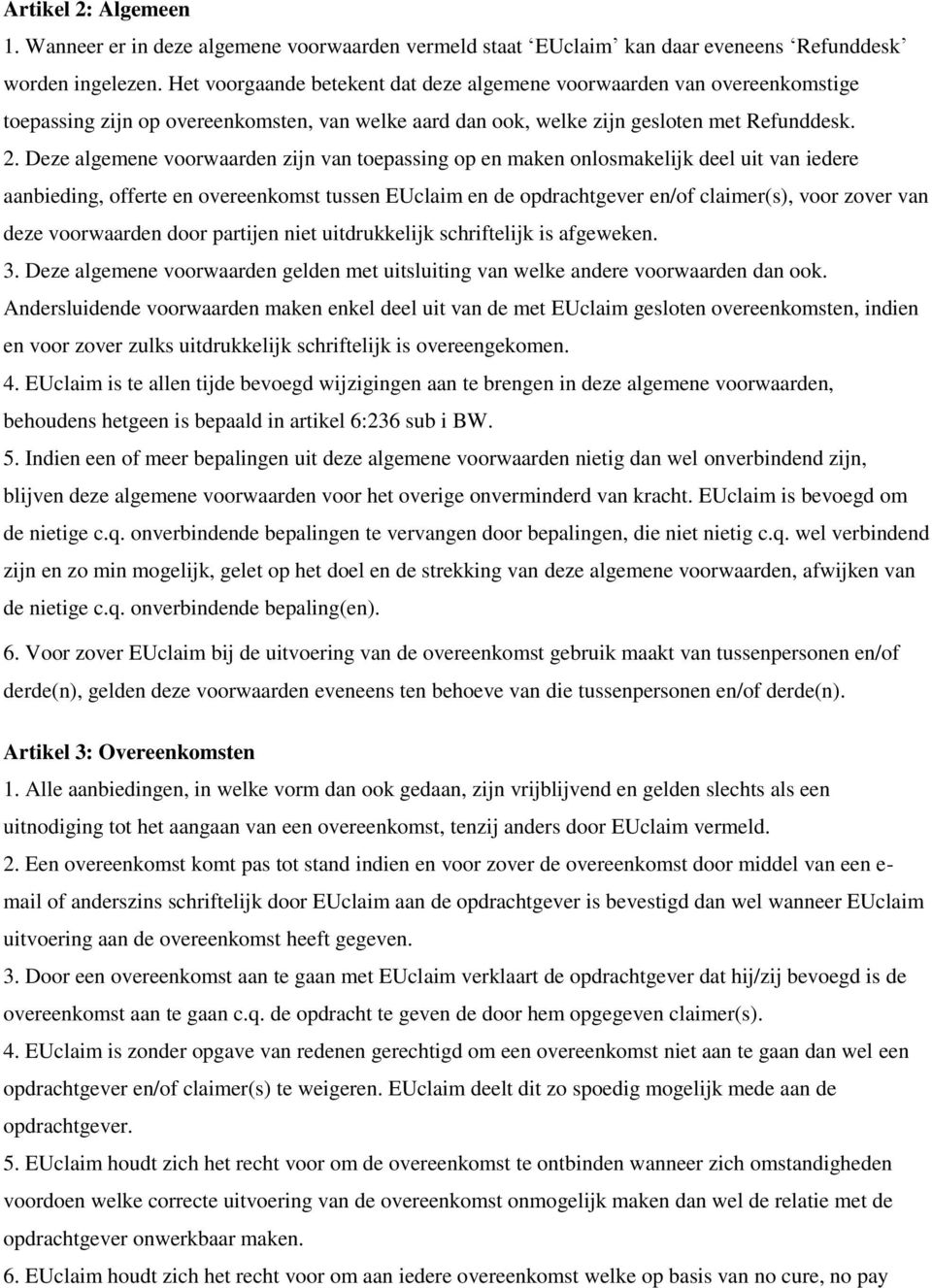 Deze algemene voorwaarden zijn van toepassing op en maken onlosmakelijk deel uit van iedere aanbieding, offerte en overeenkomst tussen EUclaim en de opdrachtgever en/of claimer(s), voor zover van