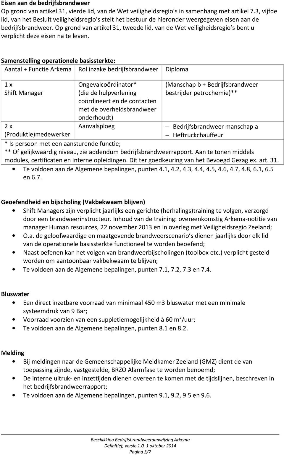 Op grond van artikel 31, tweede lid, van de Wet veiligheidsregio s bent u verplicht deze eisen na te leven.