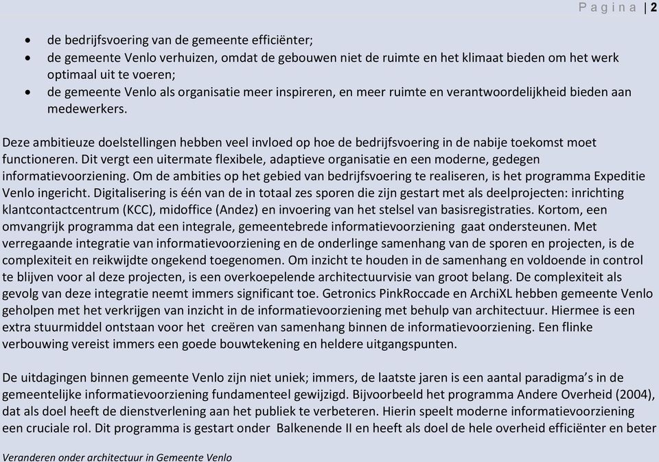 Deze ambitieuze doelstellingen hebben veel invloed op hoe de bedrijfsvoering in de nabije toekomst moet functioneren.