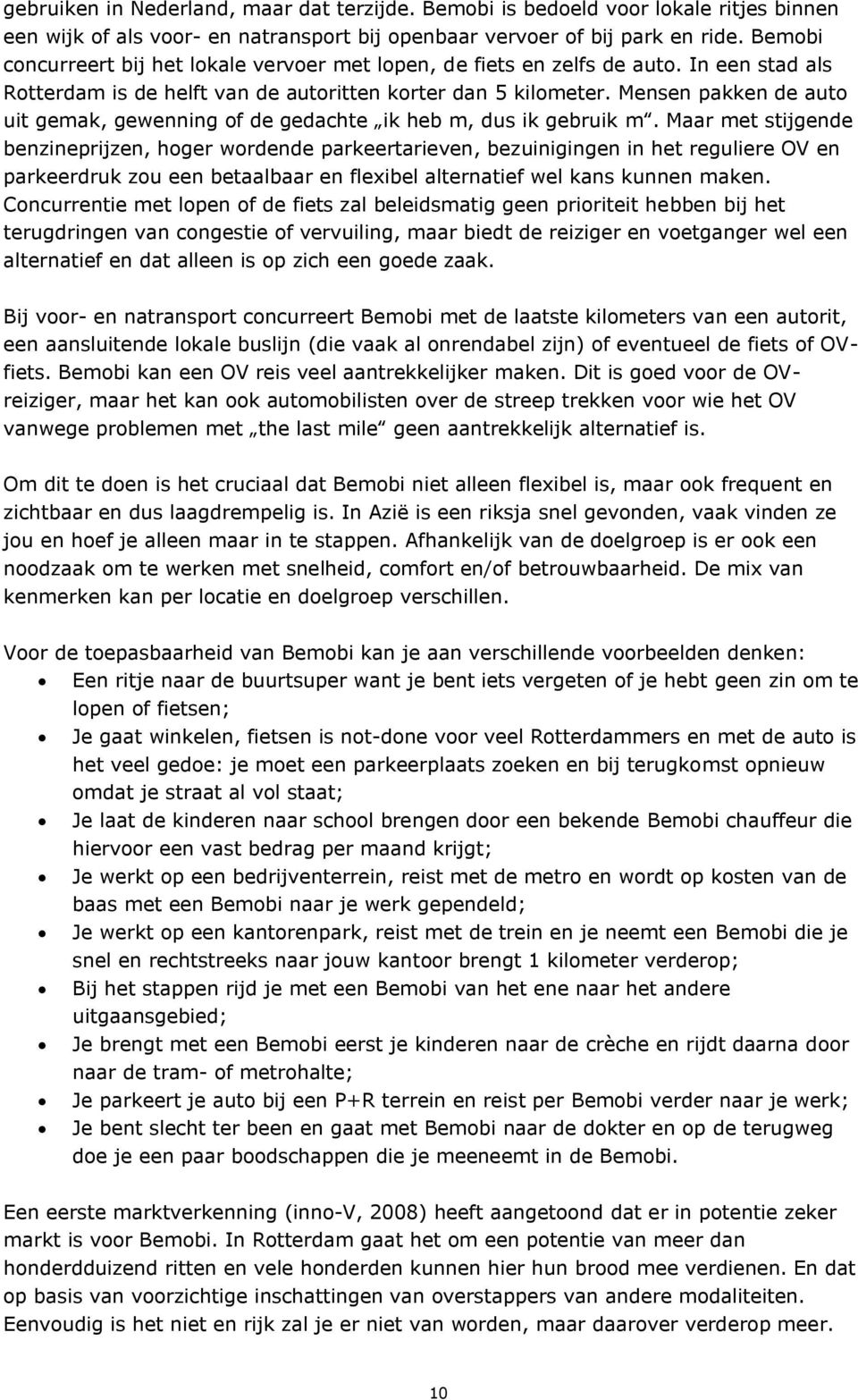 Mensen pakken de auto uit gemak, gewenning of de gedachte ik heb m, dus ik gebruik m.