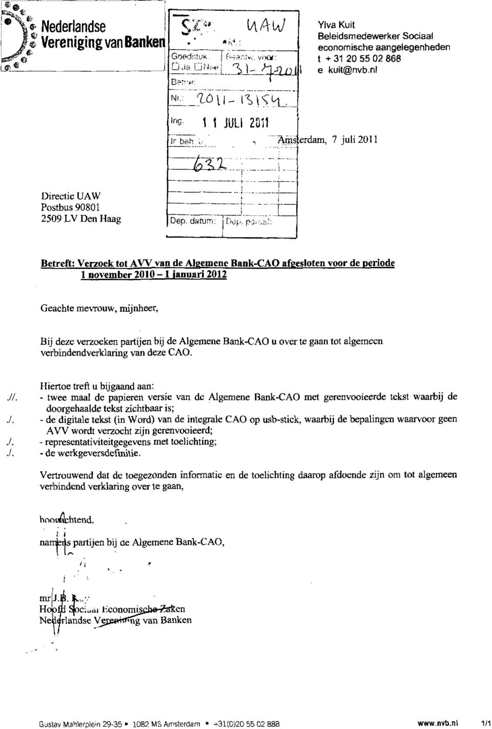 ::: Betreft: Verzoek tot AW van de Algemene Bank-CAO afgesloten voor de periode 1 november 2010-1 ianuari 2012 Geachte mevrouw, mijnheer.