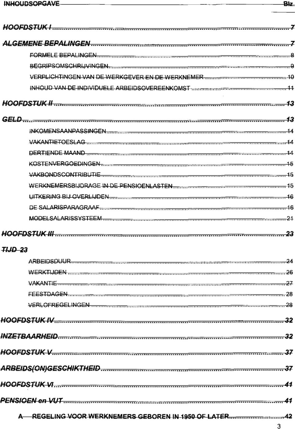 HOOFDSTUK II 13 GELD 13 INKOMENSAANPASSIMGEN 14 VAKANTIETOESLAG.-. 14 eertjëmde MAAND 11 KOSTENVERGOEDINGEN.-r 15 VAKBONDSCONTRIBUTIE 15 WERKNËMERSBIJDPJ'.GE IN DE PENSIOENLASTEN.