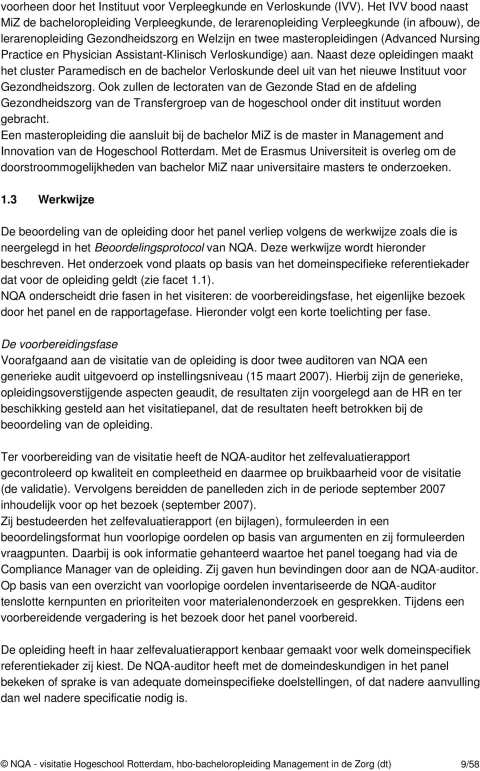 Practice en Physician Assistant-Klinisch Verloskundige) aan. Naast deze opleidingen maakt het cluster Paramedisch en de bachelor Verloskunde deel uit van het nieuwe Instituut voor Gezondheidszorg.