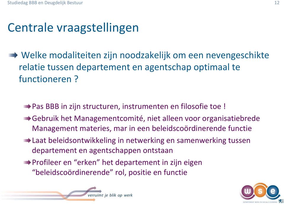 Gebruik het Managementcomité, niet alleen voor organisatiebrede Management materies, mar in een beleidscoördinerende functie Laat