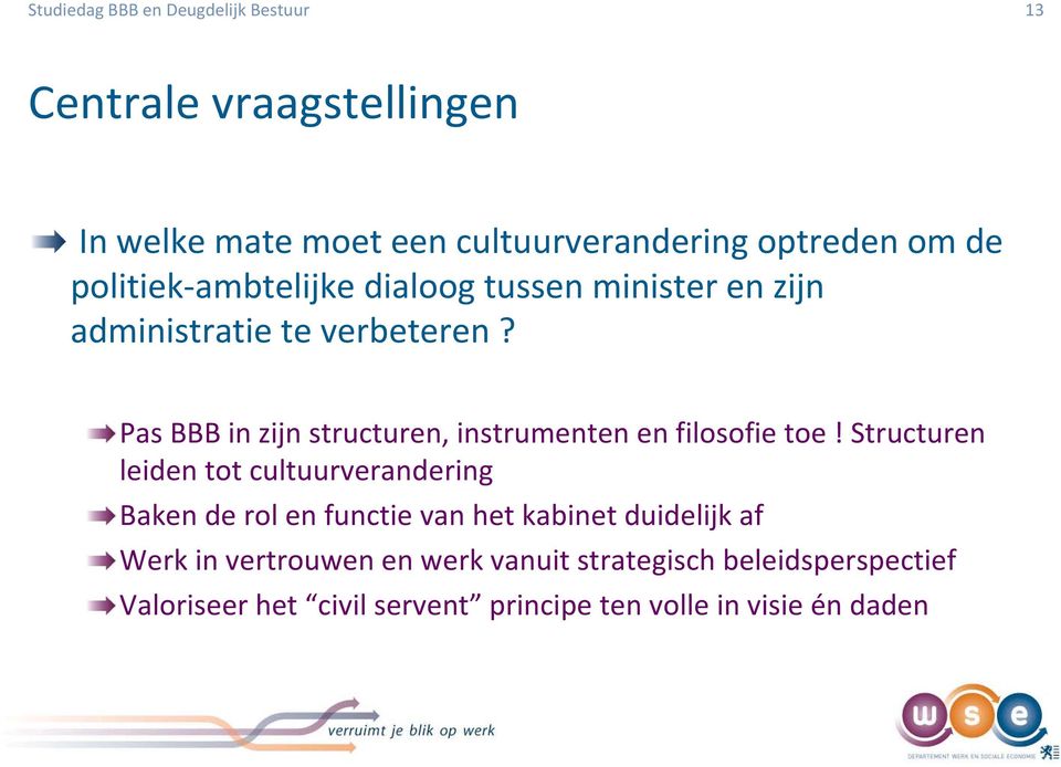 Structuren leiden tot cultuurverandering Baken de rol en functie van het kabinet duidelijk af Werk in vertrouwen