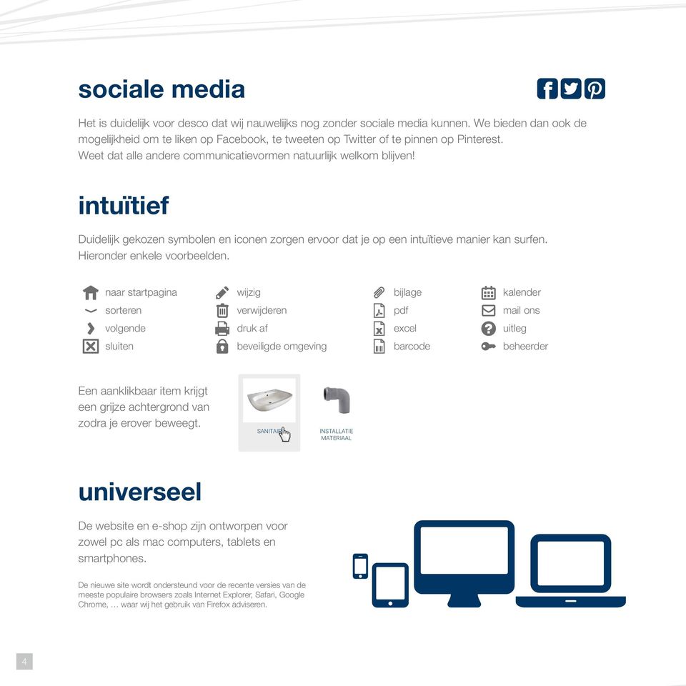 intuïtief Duidelijk gekozen symbolen en iconen zorgen ervoor dat je op een intuïtieve manier kan surfen. Hieronder enkele voorbeelden.