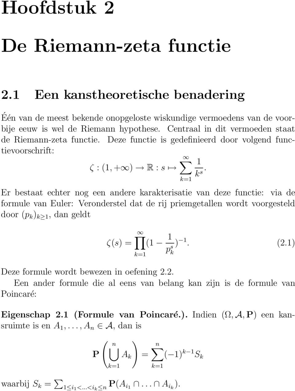 s Er bestaat echter nog een andere karakterisatie van deze functie: via de formule van Euler: Veronderstel dat de rij priemgetallen wordt voorgesteld door (p k ) k 1, dan geldt k=1 ζ(s) = k=1(1 1 ) 1.