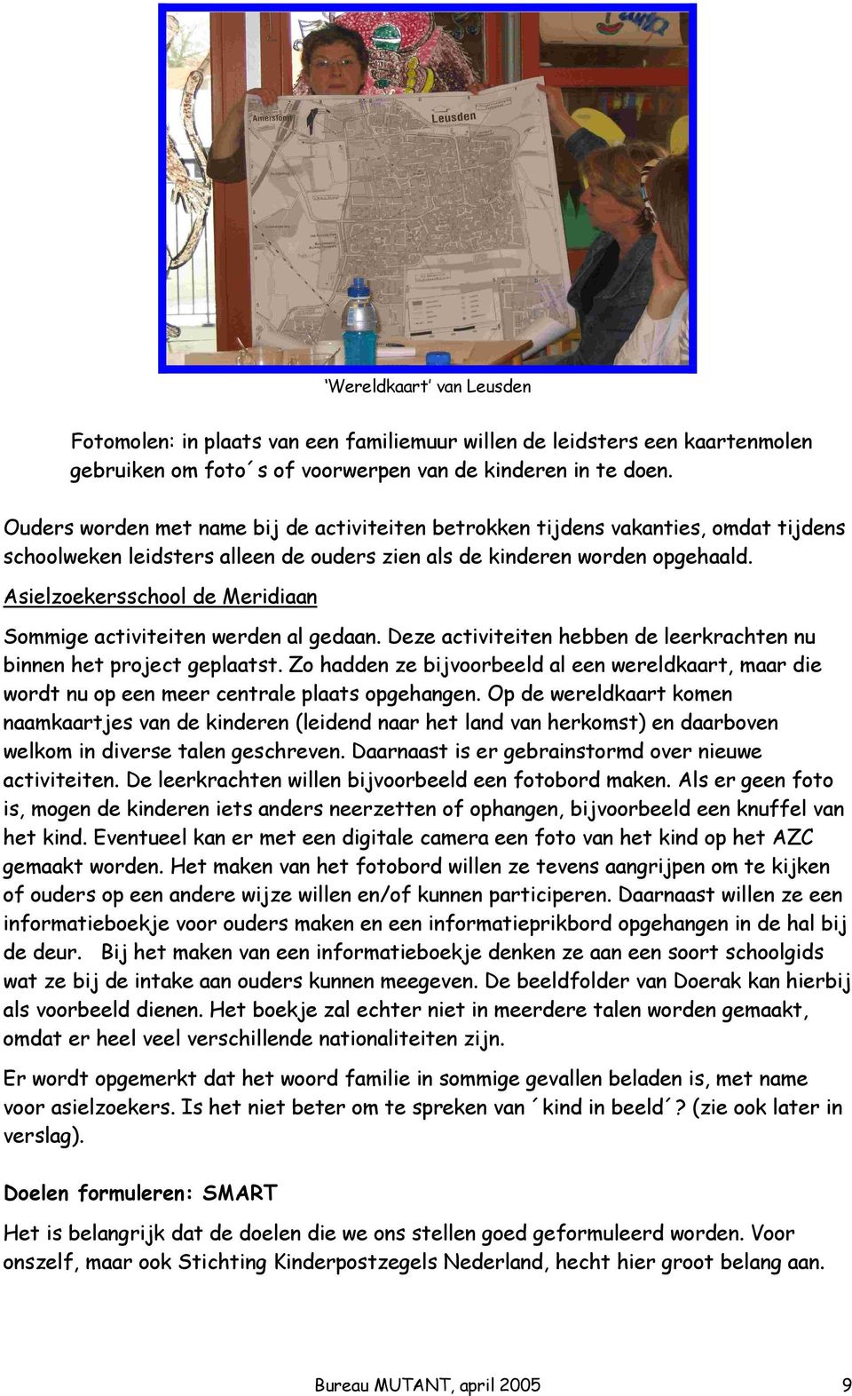 Asielzoekersschool de Meridiaan Sommige activiteiten werden al gedaan. Deze activiteiten hebben de leerkrachten nu binnen het project geplaatst.