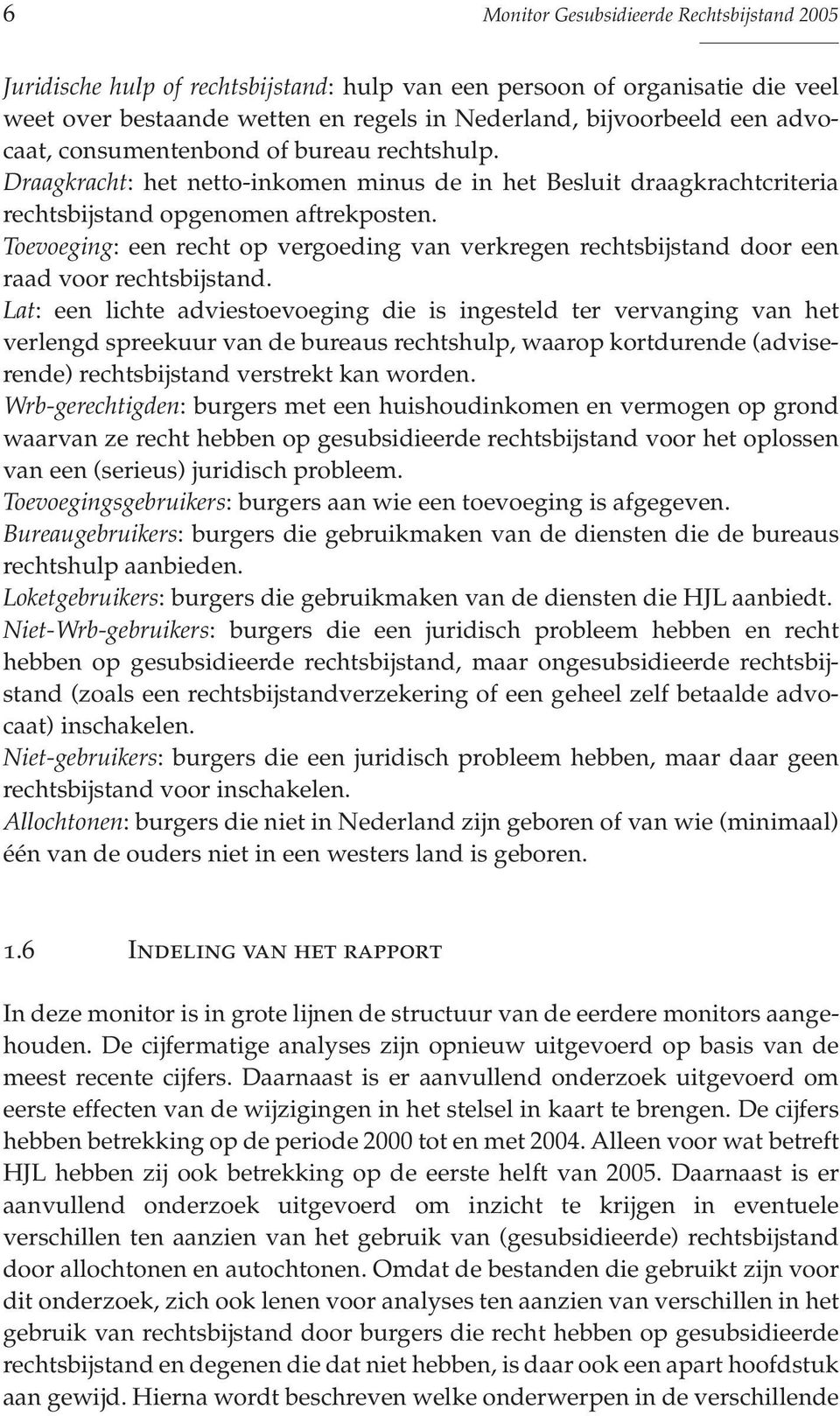 Toevoeging: een recht op vergoeding van verkregen rechtsbijstand door een raad voor rechtsbijstand.