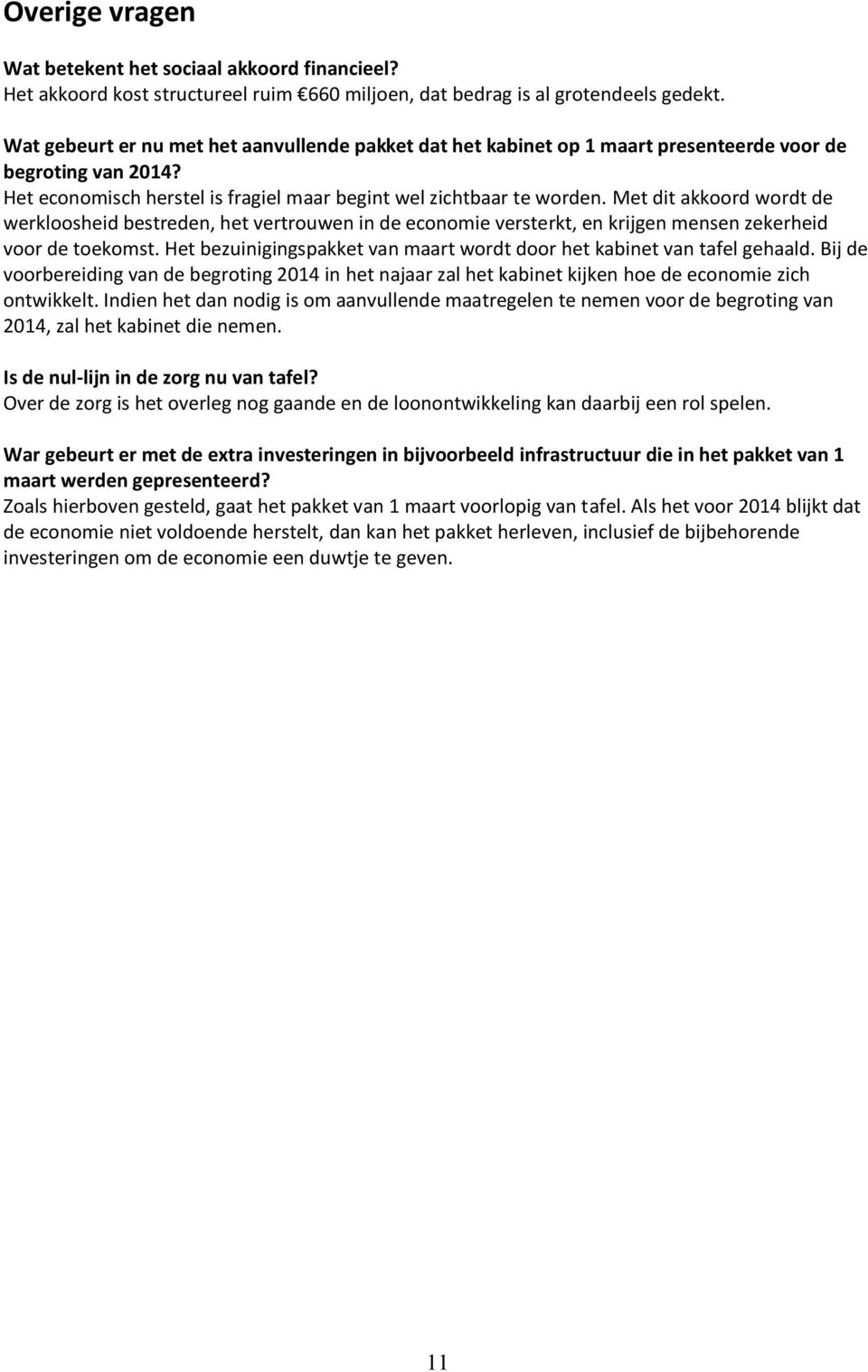 Met dit akkoord wordt de werkloosheid bestreden, het vertrouwen in de economie versterkt, en krijgen mensen zekerheid voor de toekomst.