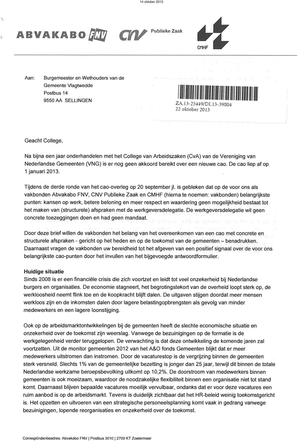 akkoord bereikt over een nieuwe cao. De cao liep af op 1 januari 2013. Tijdens de derde ronde van het cao-overleg op 20 septemberjl.