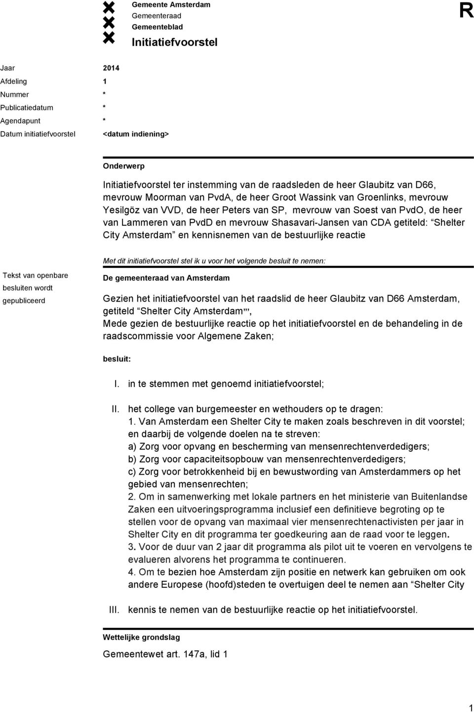 Amsterdam en kennisnemen van de bestuurlijke reactie Met dit initiatiefvoorstel stel ik u voor het volgende besluit te nemen: Tekst van openbare besluiten wordt gepubliceerd De gemeenteraad van