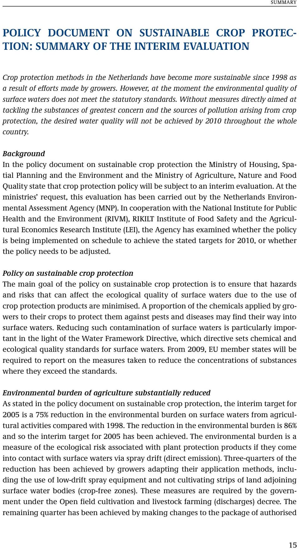 Without measures directly aimed at tackling the substances of greatest concern and the sources of pollution arising from crop protection, the desired water quality will not be achieved by 2010