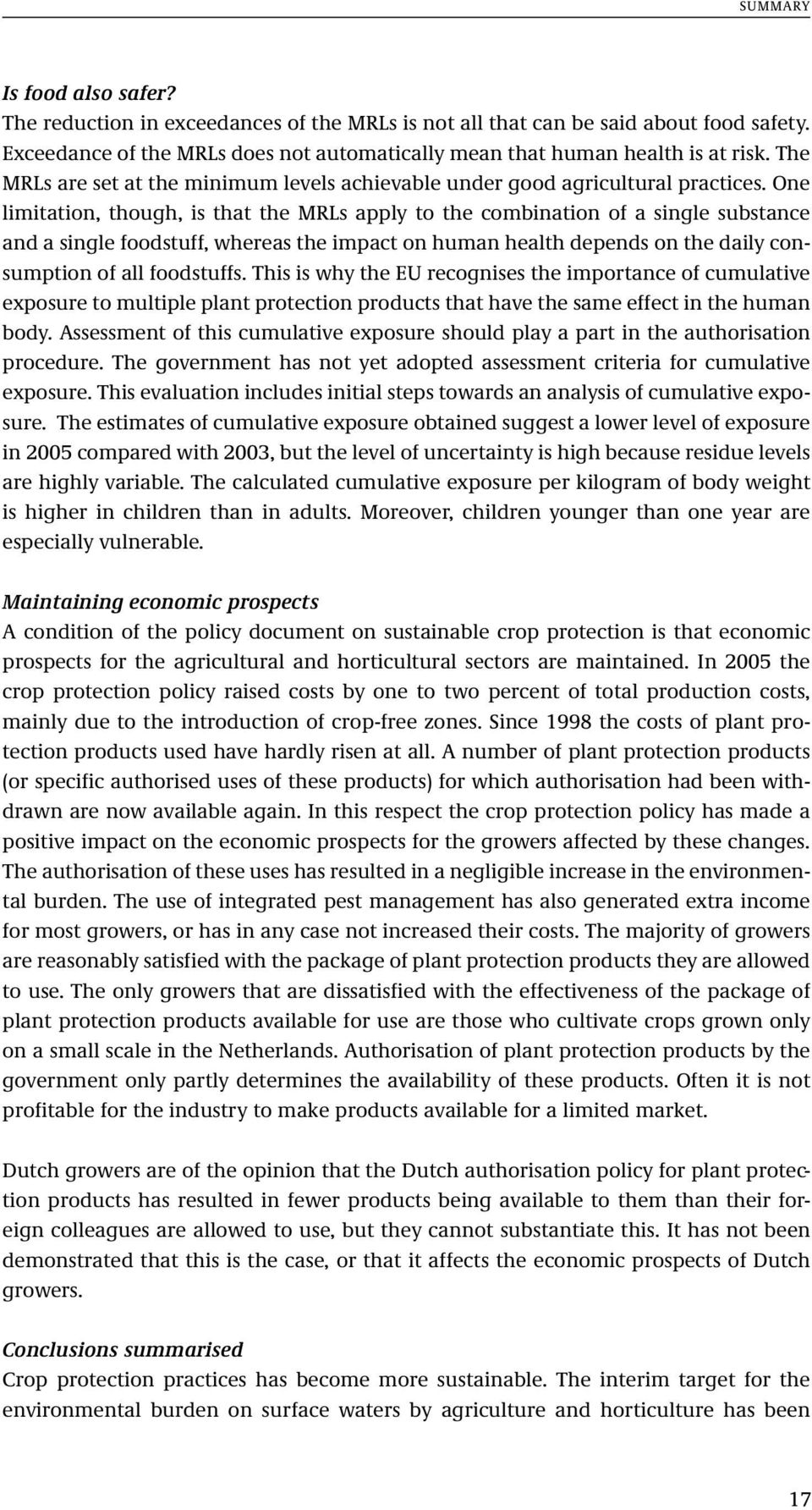 One limitation, though, is that the MRLs apply to the combination of a single substance and a single foodstuff, whereas the impact on human health depends on the daily consumption of all foodstuffs.