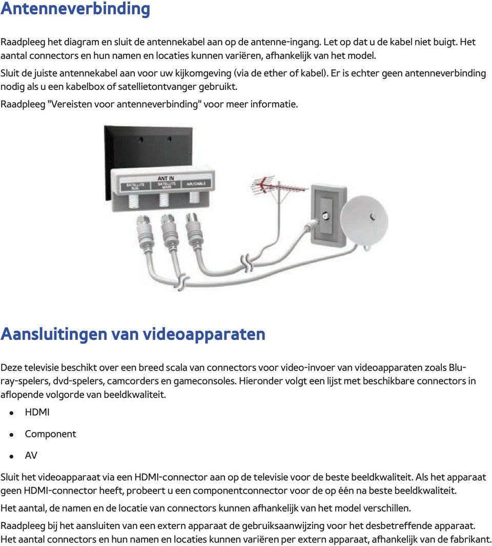 Er is echter geen antenneverbinding nodig als u een kabelbox of satellietontvanger gebruikt. Raadpleeg "Vereisten voor antenneverbinding" voor meer informatie.