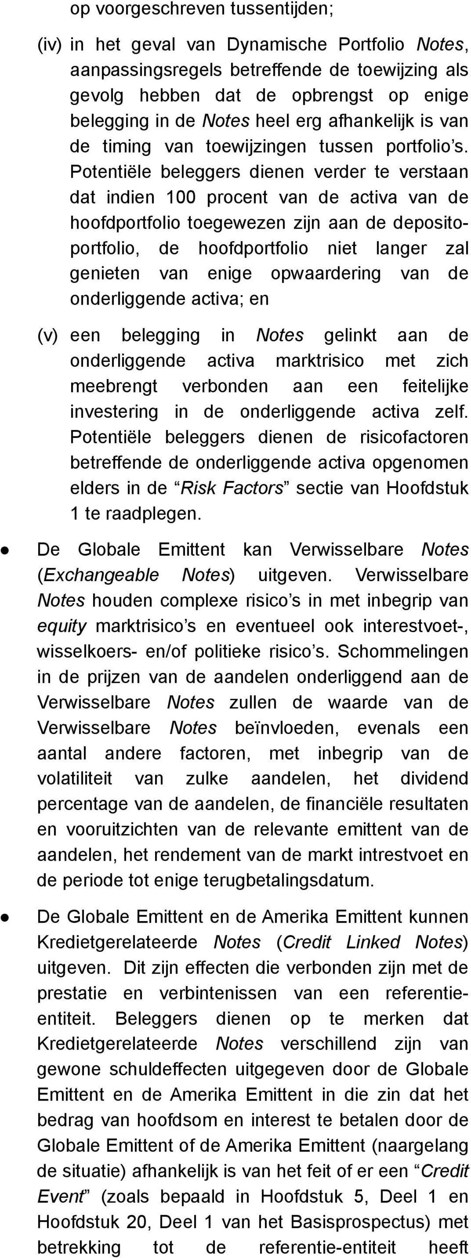 Potentiële beleggers dienen verder te verstaan dat indien 100 procent van de activa van de hoofdportfolio toegewezen zijn aan de depositoportfolio, de hoofdportfolio niet langer zal genieten van