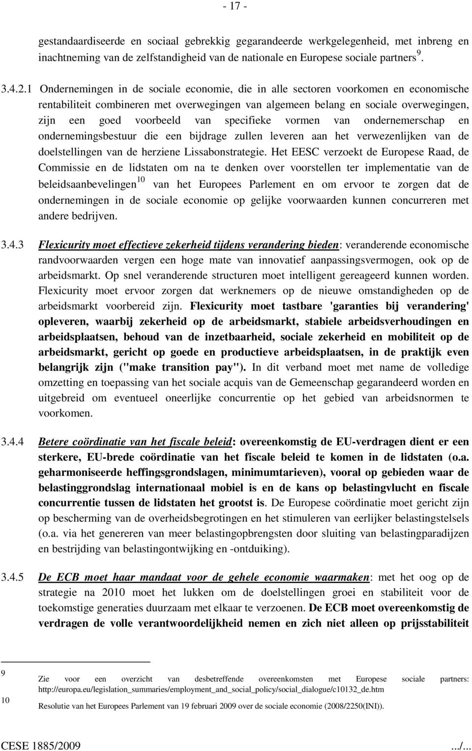 van specifieke vormen van ondernemerschap en ondernemingsbestuur die een bijdrage zullen leveren aan het verwezenlijken van de doelstellingen van de herziene Lissabonstrategie.