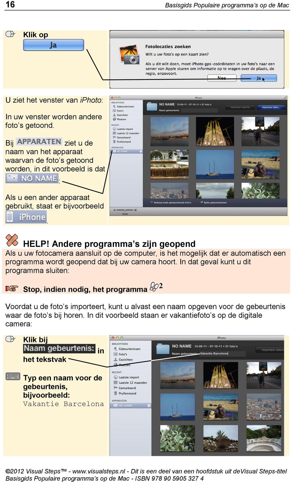 Andere programma s zijn geopend Als u uw fotocamera aansluit op de computer, is het mogelijk dat er automatisch een programma wordt geopend dat bij uw camera hoort.