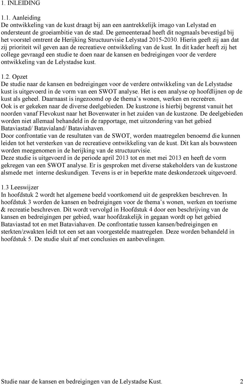 Hierin geeft zij aan dat zij prioriteit wil geven aan de recreatieve ontwikkeling van de kust.