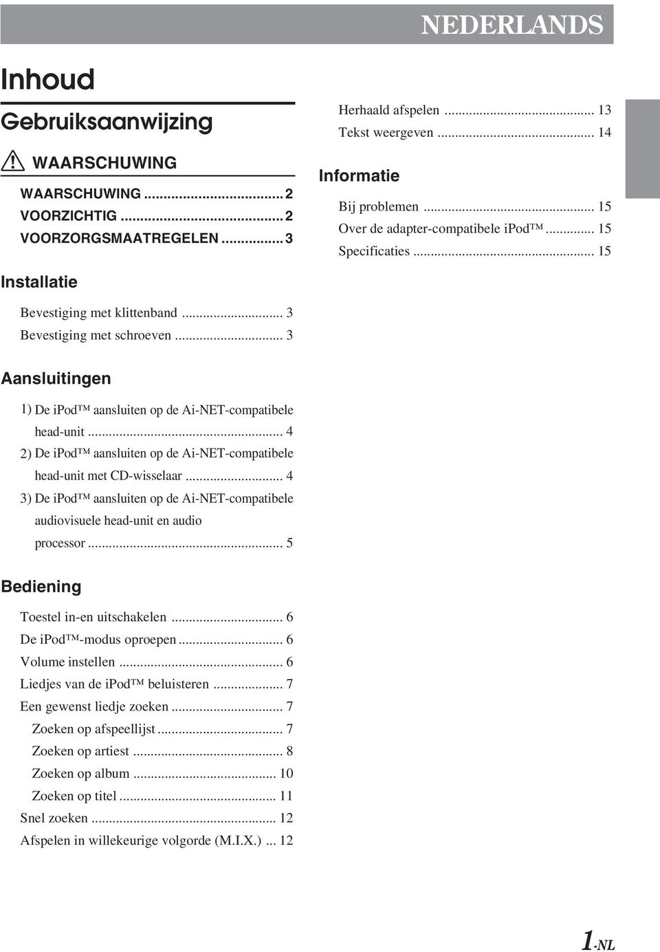 .. 3 Aansluitingen 1) De ipod aansluiten op de Ai-NET-compatibele head-unit... 4 ) De ipod aansluiten op de Ai-NET-compatibele head-unit met CD-wisselaar.