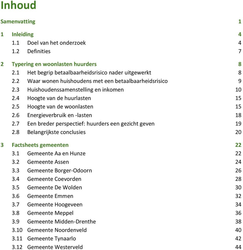 4 Hoogte van de huurlasten 15 2.5 Hoogte van de woonlasten 15 2.6 Energieverbruik en -lasten 18 2.7 Een breder perspectief: huurders een gezicht geven 19 2.