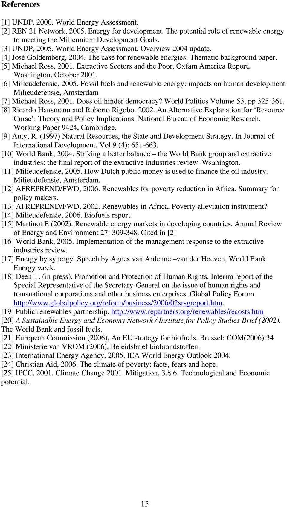 Extractive Sectors and the Poor, Oxfam America Report, Washington, October 2001. [6] Milieudefensie, 2005. Fossil fuels and renewable energy: impacts on human development.