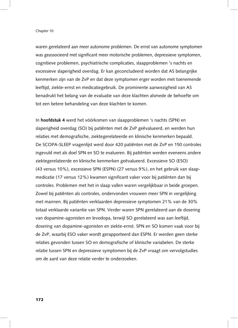 excessieve slaperigheid overdag. Er kan geconcludeerd worden dat AS belangrijke kenmerken zijn van de ZvP en dat deze symptomen erger worden met toenemende leeftijd, ziekte-ernst en medicatiegebruik.