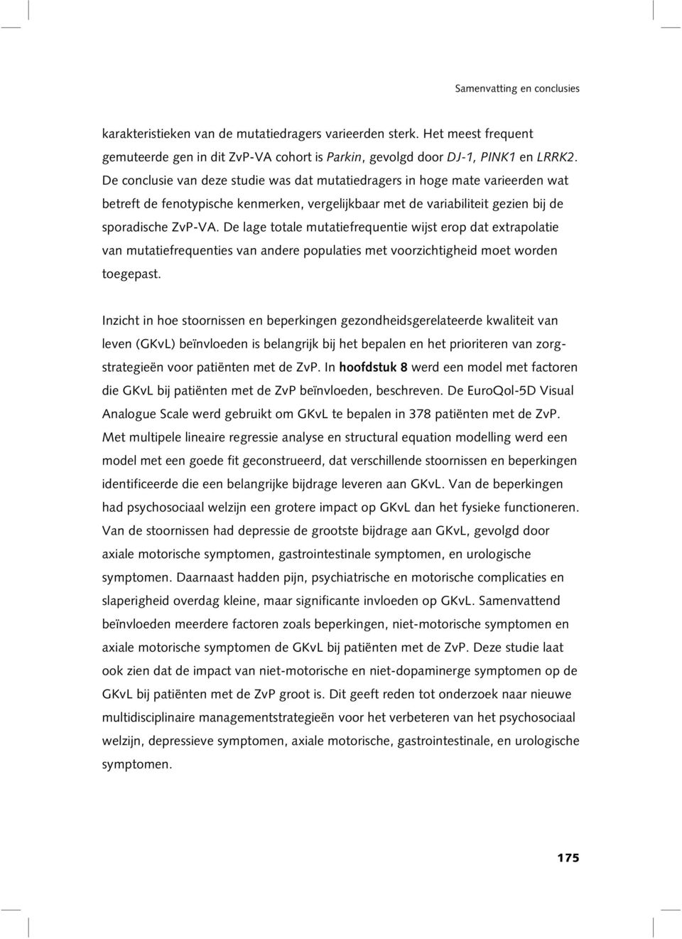 De lage totale mutatiefrequentie wijst erop dat extrapolatie van mutatiefrequenties van andere populaties met voorzichtigheid moet worden toegepast.