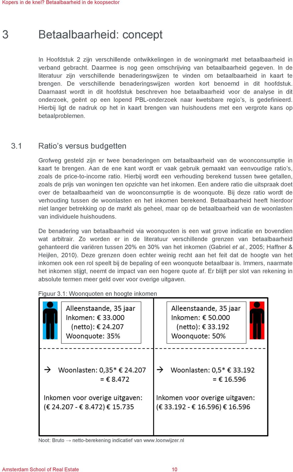 Daarnaast wordt in dit hoofdstuk beschreven hoe betaalbaarheid voor de analyse in dit onderzoek, geënt op een lopend PBL-onderzoek naar kwetsbare regio s, is gedefinieerd.