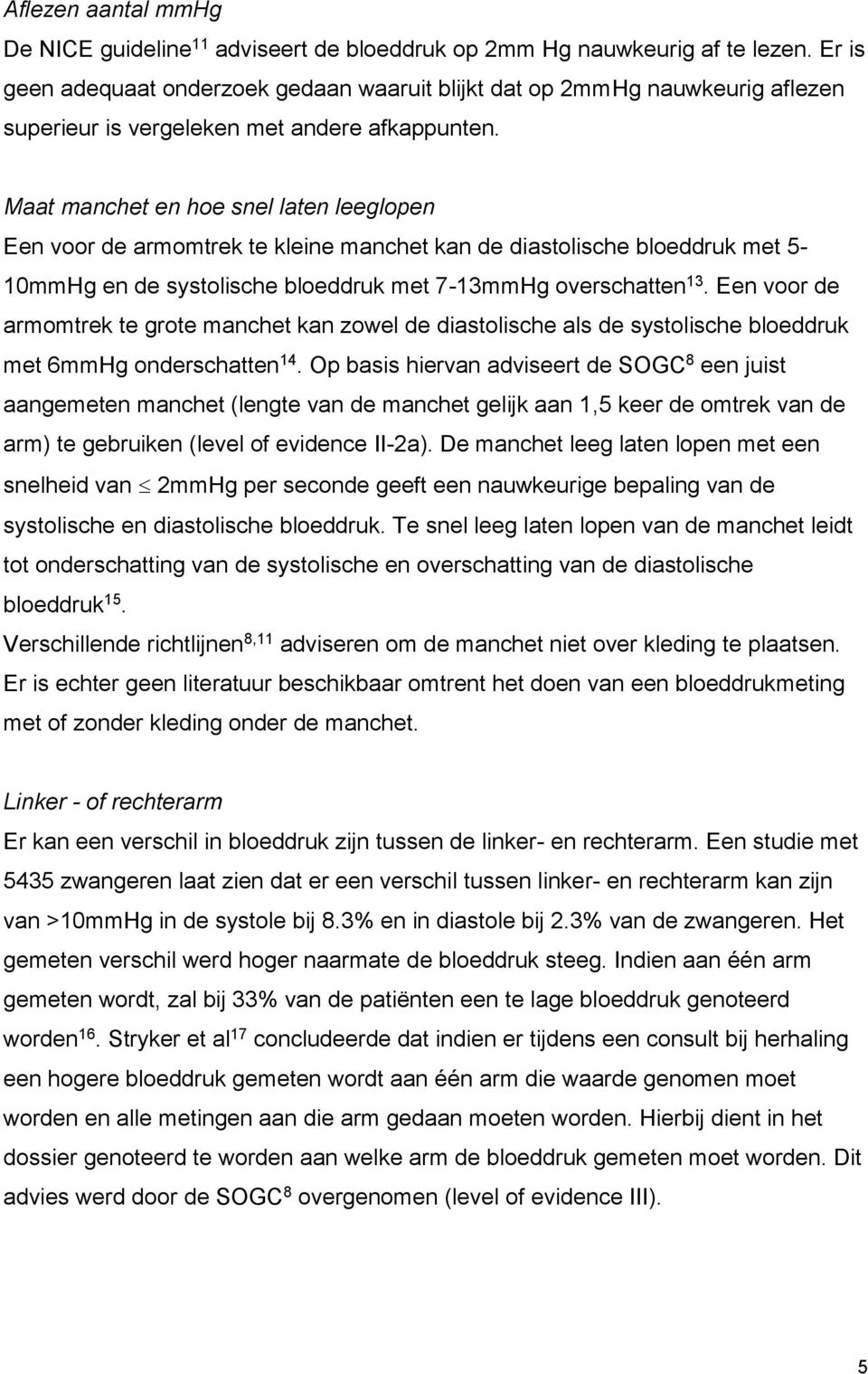 Maat manchet en hoe snel laten leeglopen Een voor de armomtrek te kleine manchet kan de diastolische bloeddruk met 5-10mmHg en de systolische bloeddruk met 7-13mmHg overschatten 13.